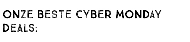 ONZE BESTE CYBER MONDAY DEALS: