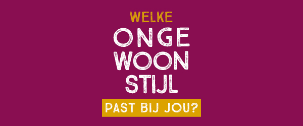 Welke ongewoonstijl past bij jou?