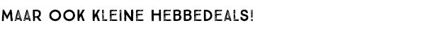 Maar ook kleine hebbedeals!