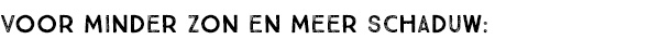VOOR MINDER ZON EN MEER SCHADUW: