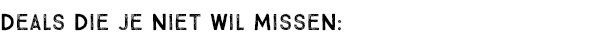 DEALS DIE JE NIET WIL MISSEN: